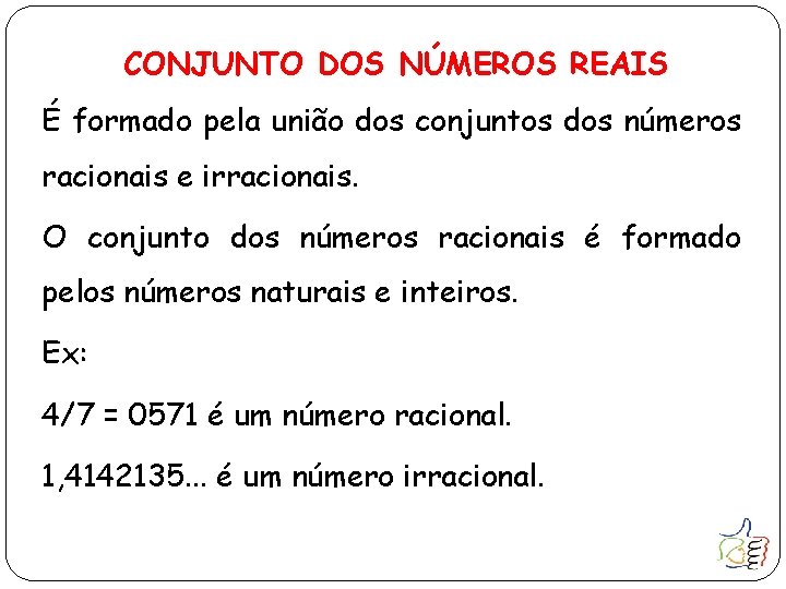 CONJUNTO DOS NÚMEROS REAIS É formado pela união dos conjuntos dos números racionais e