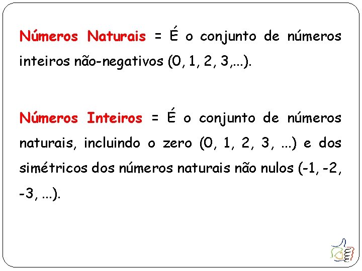 Números Naturais = É o conjunto de números inteiros não-negativos (0, 1, 2, 3,