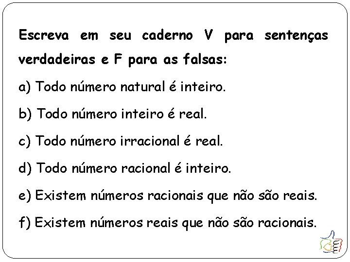 Escreva em seu caderno V para sentenças verdadeiras e F para as falsas: a)