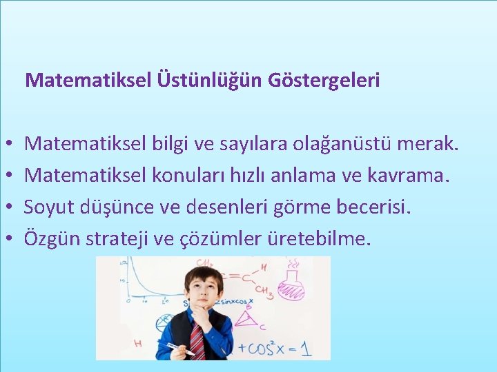 Matematiksel Üstünlüğün Göstergeleri • • Matematiksel bilgi ve sayılara olağanüstü merak. Matematiksel konuları hızlı