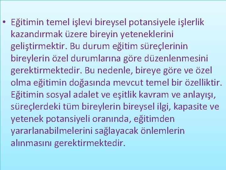  • Eğitimin temel işlevi bireysel potansiyele işlerlik kazandırmak üzere bireyin yeteneklerini geliştirmektir. Bu