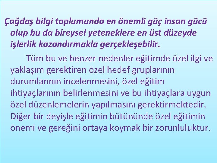 Çağdaş bilgi toplumunda en önemli güç insan gücü olup bu da bireysel yeteneklere en