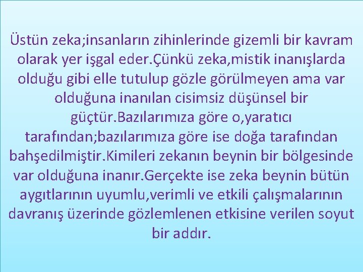 Üstün zeka; insanların zihinlerinde gizemli bir kavram olarak yer işgal eder. Çünkü zeka, mistik