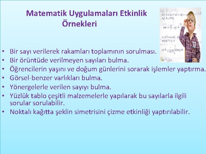 Matematik Uygulamaları Etkinlik Örnekleri Bir sayı verilerek rakamları toplamının sorulması. Bir örüntüde verilmeyen sayıları