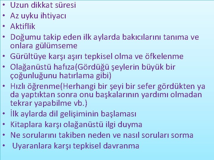  • • • Uzun dikkat süresi Az uyku ihtiyacı Aktiflik Doğumu takip eden