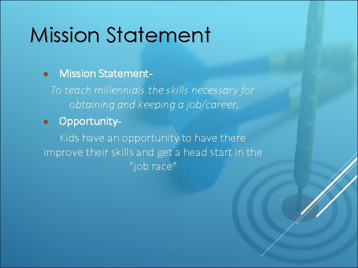 Mission Statement. To teach millennials the skills necessary for obtaining and keeping a job/career.