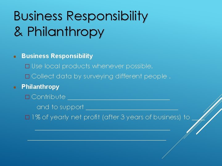 Business Responsibility & Philanthropy ● Business Responsibility � Use local products whenever possible. �