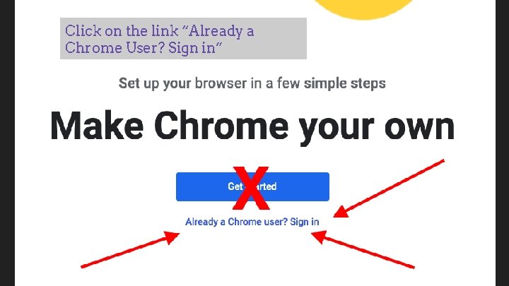 Click on the link “Already a Chrome User? Sign in” 