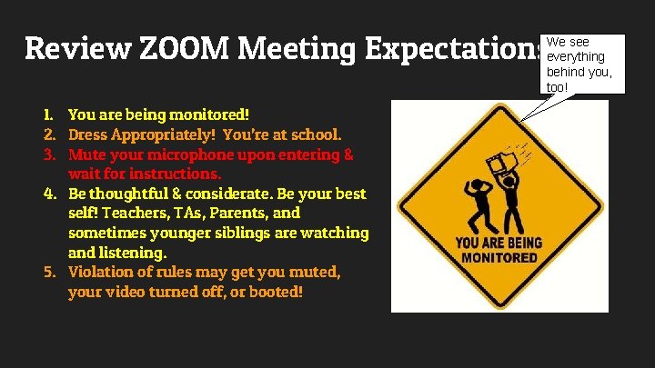 Review ZOOM Meeting Expectations We see everything behind you, too! 1. You are being