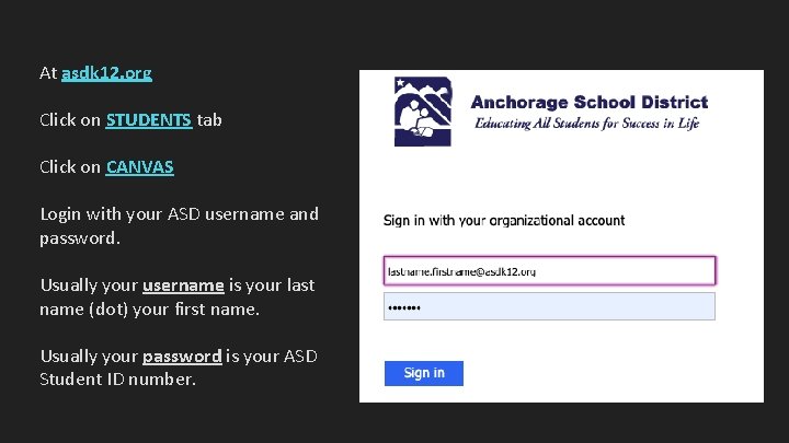 At asdk 12. org Click on STUDENTS tab Click on CANVAS Login with your