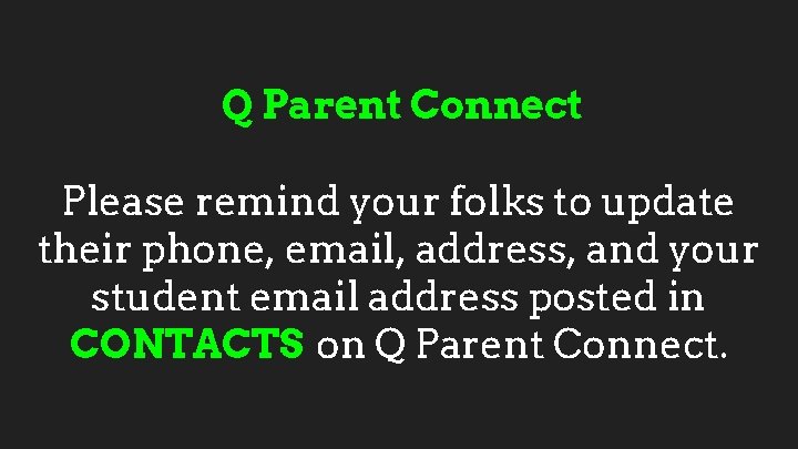 Q Parent Connect Please remind your folks to update their phone, email, address, and
