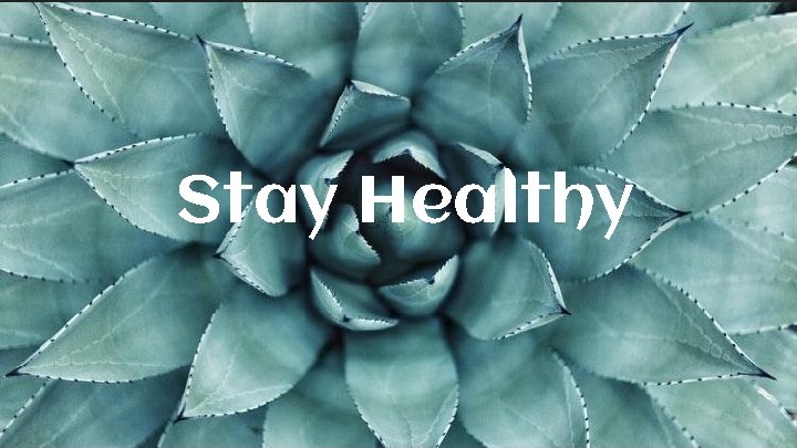 Stay Healthy 