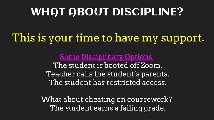 WHAT ABOUT DISCIPLINE? This is your time to have my support. Some Disciplinary Options: