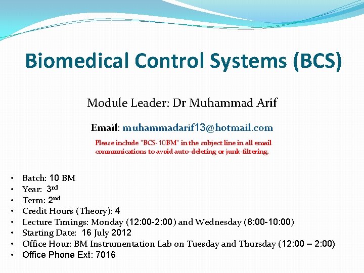 Biomedical Control Systems (BCS) Module Leader: Dr Muhammad Arif Email: muhammadarif 13@hotmail. com Please