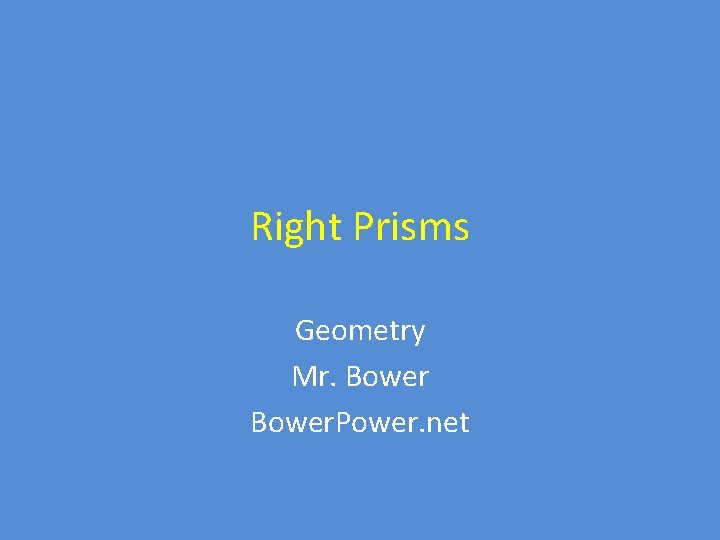 Right Prisms Geometry Mr. Bower. Power. net 
