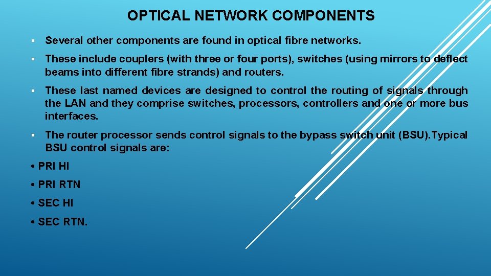 OPTICAL NETWORK COMPONENTS § Several other components are found in optical fibre networks. §