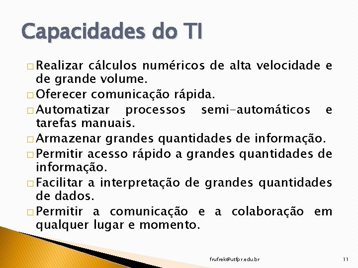 Capacidades do TI � Realizar cálculos numéricos de alta velocidade e de grande volume.