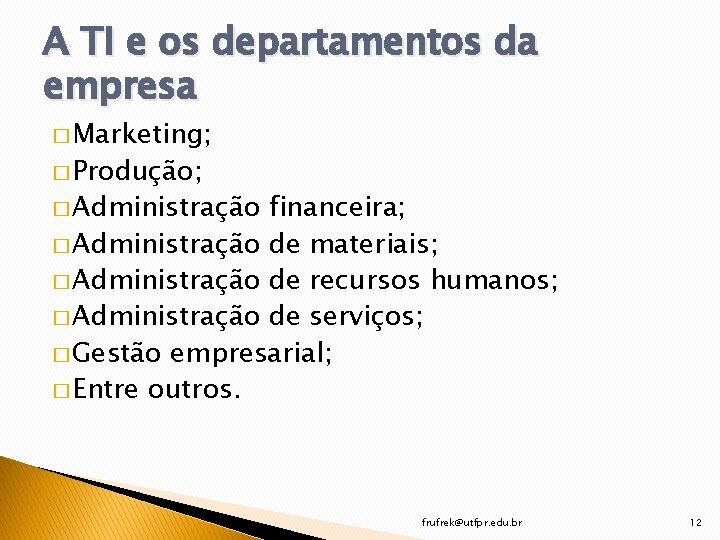 A TI e os departamentos da empresa � Marketing; � Produção; � Administração financeira;
