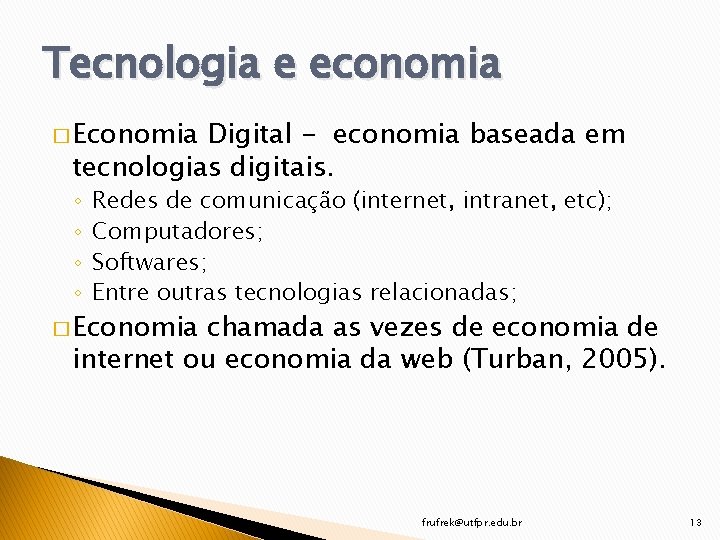 Tecnologia e economia � Economia Digital - economia baseada em tecnologias digitais. ◦ ◦