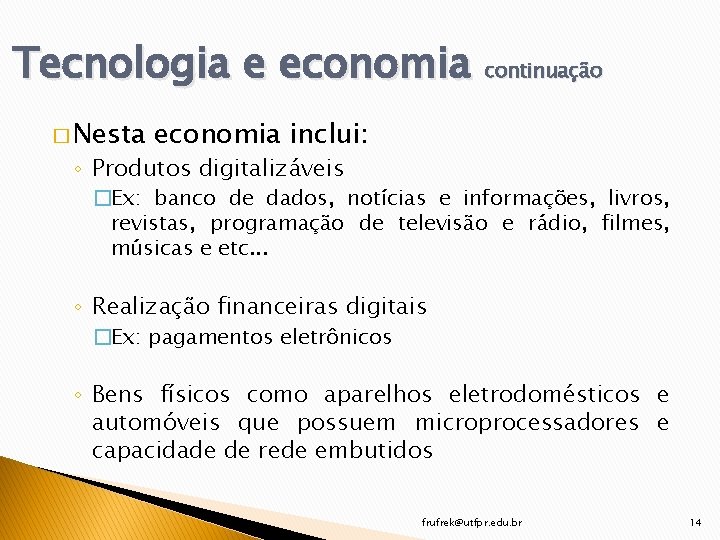 Tecnologia e economia continuação � Nesta economia inclui: ◦ Produtos digitalizáveis �Ex: banco de