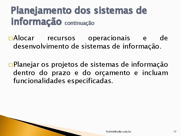 Planejamento dos sistemas de informação continuação � Alocar recursos operacionais e de desenvolvimento de