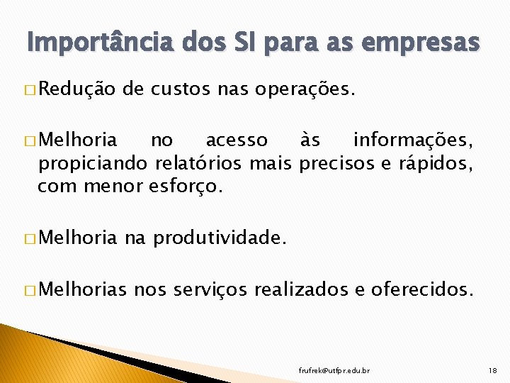 Importância dos SI para as empresas � Redução de custos nas operações. � Melhoria