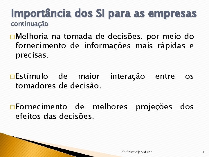 Importância dos SI para as empresas continuação � Melhoria na tomada de decisões, por