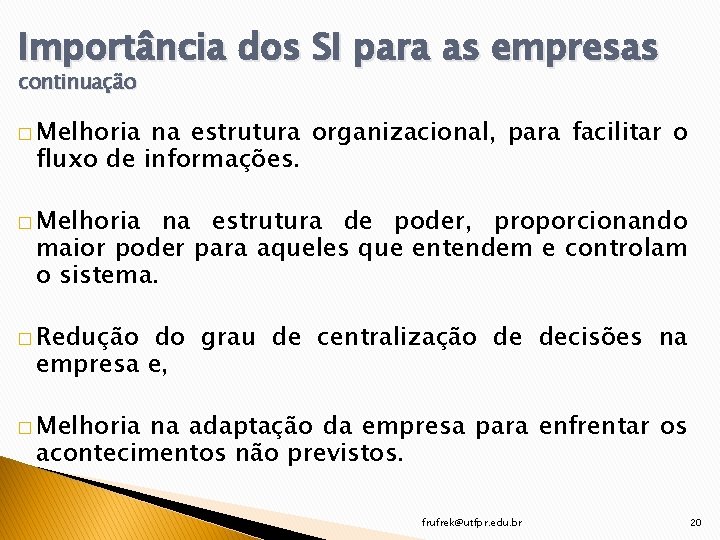 Importância dos SI para as empresas continuação � Melhoria na estrutura organizacional, para facilitar