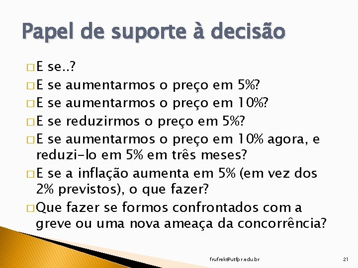 Papel de suporte à decisão �E se. . ? � E se aumentarmos o