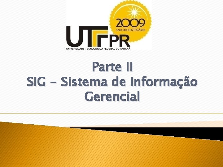 Parte II SIG - Sistema de Informação Gerencial 