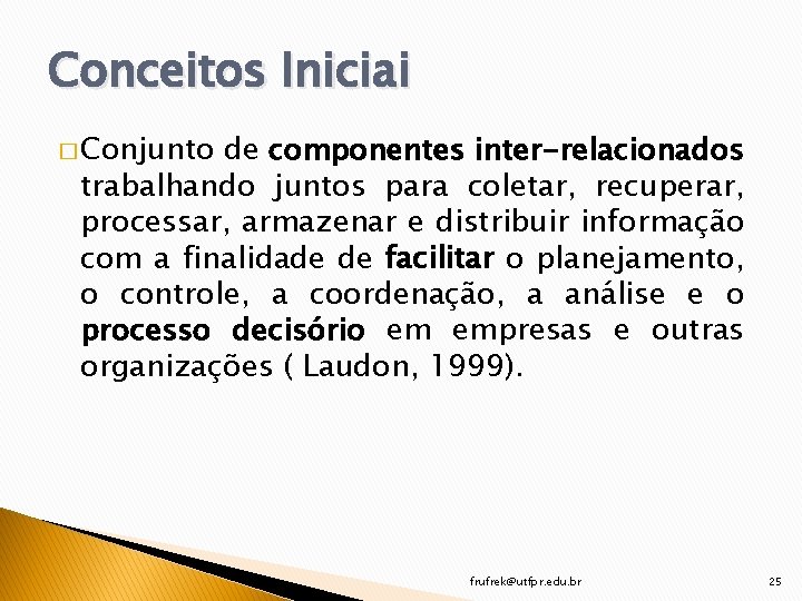 Conceitos Iniciai � Conjunto de componentes inter-relacionados trabalhando juntos para coletar, recuperar, processar, armazenar