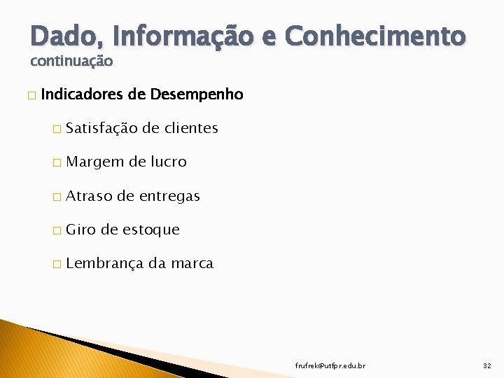 Dado, Informação e Conhecimento continuação � Indicadores de Desempenho � Satisfação de clientes �