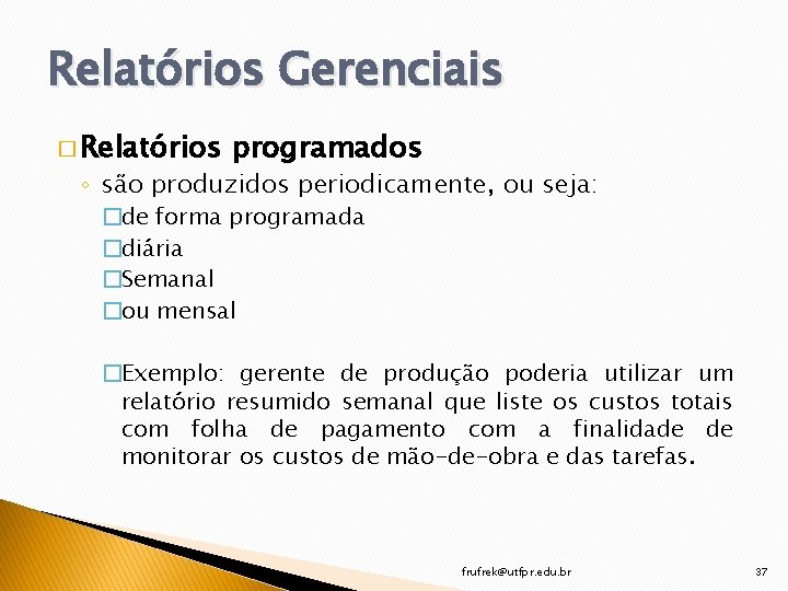 Relatórios Gerenciais � Relatórios programados ◦ são produzidos periodicamente, ou seja: �de forma programada