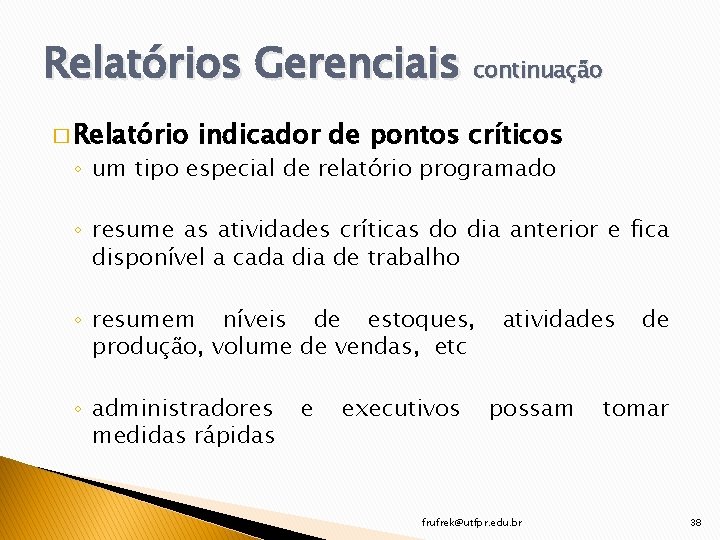 Relatórios Gerenciais continuação � Relatório indicador de pontos críticos ◦ um tipo especial de