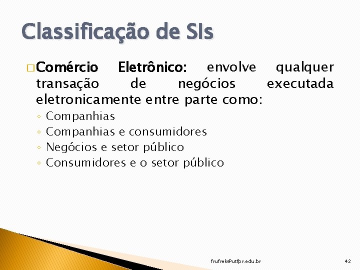 Classificação de SIs � Comércio Eletrônico: envolve qualquer transação de negócios executada eletronicamente entre