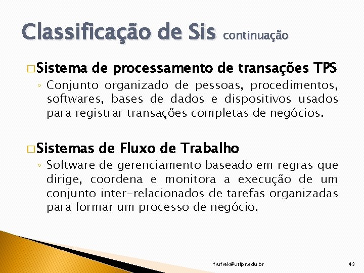 Classificação de Sis continuação � Sistema de processamento de transações TPS ◦ Conjunto organizado