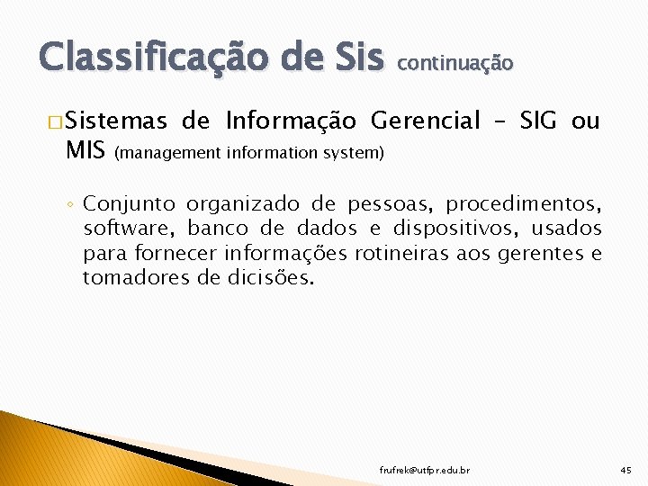 Classificação de Sis continuação � Sistemas MIS de Informação Gerencial – SIG ou (management