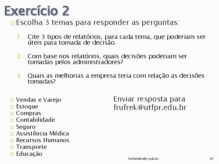 Exercício 2 � Escolha 3 temas para responder as perguntas: 1. Cite 3 tipos