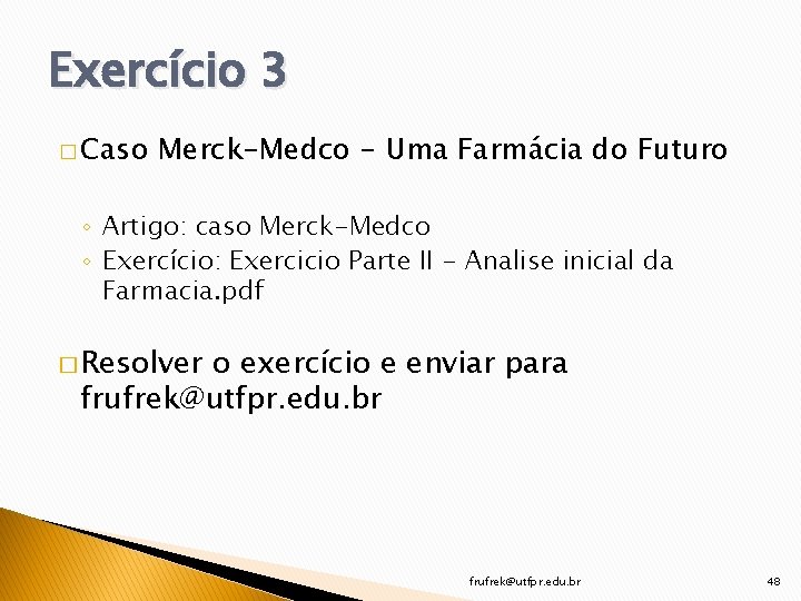 Exercício 3 � Caso Merck-Medco - Uma Farmácia do Futuro ◦ Artigo: caso Merck-Medco