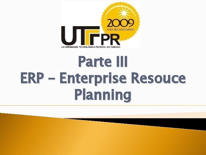 Parte III ERP – Enterprise Resouce Planning 