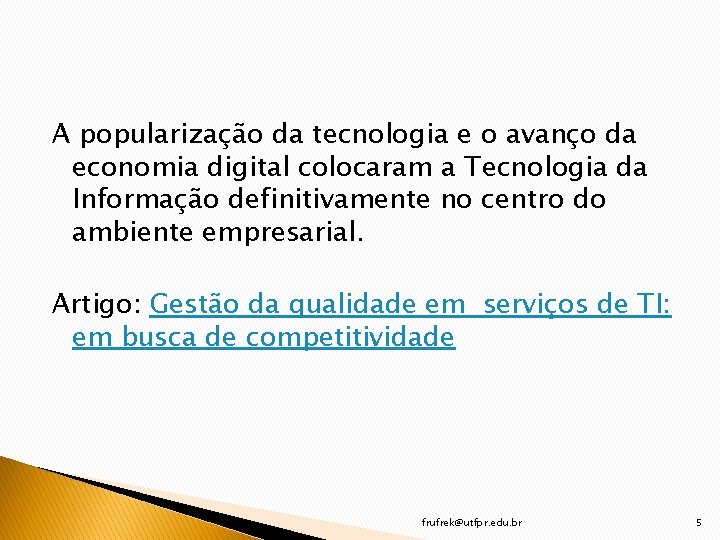 A popularização da tecnologia e o avanço da economia digital colocaram a Tecnologia da