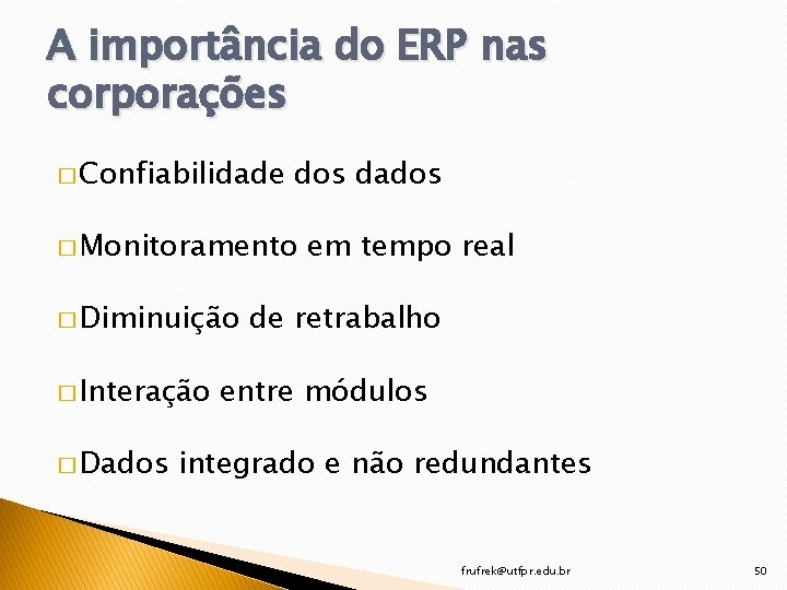 A importância do ERP nas corporações � Confiabilidade dos dados � Monitoramento � Diminuição