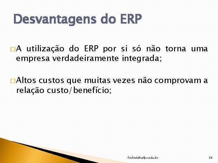Desvantagens do ERP �A utilização do ERP por si só não torna uma empresa