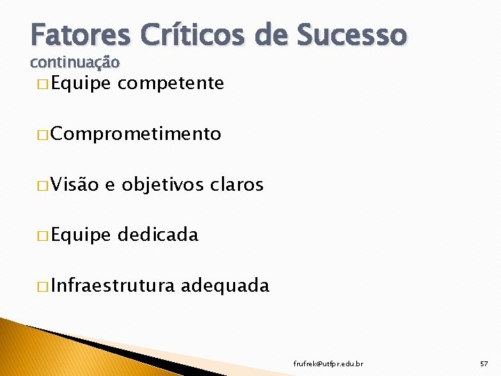 Fatores Críticos de Sucesso continuação � Equipe competente � Comprometimento � Visão e objetivos
