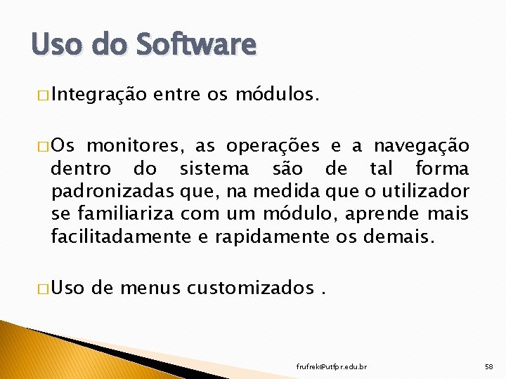 Uso do Software � Integração entre os módulos. � Os monitores, as operações e