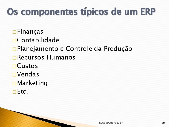 Os componentes típicos de um ERP � Finanças � Contabilidade � Planejamento e Controle