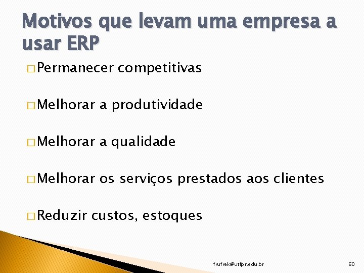 Motivos que levam uma empresa a usar ERP � Permanecer competitivas � Melhorar a