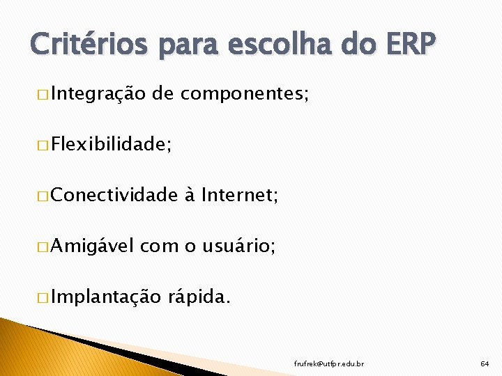 Critérios para escolha do ERP � Integração de componentes; � Flexibilidade; � Conectividade �