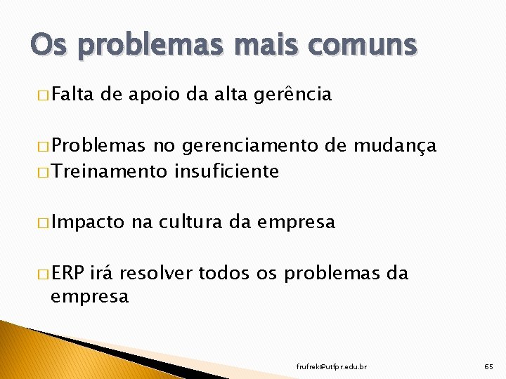 Os problemas mais comuns � Falta de apoio da alta gerência � Problemas no