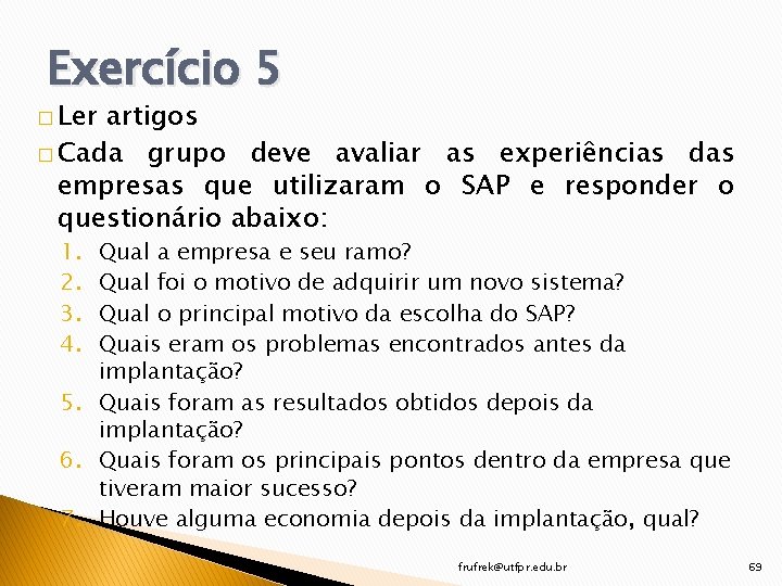 Exercício 5 � Ler artigos � Cada grupo deve avaliar as experiências das empresas